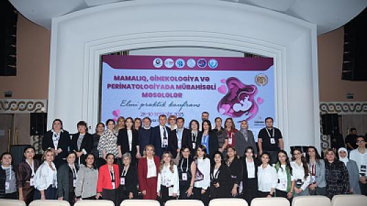 Bakıda “Mamalıq, Ginekologiya və Perinatologiyada Mübahisəli Məsələlər” Beynəlxalq Elmi