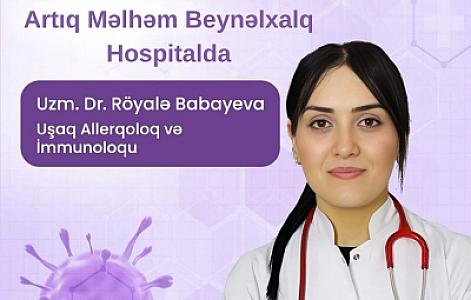 Türkiyədə təhsil almış uşaq immunoloqu Dr. Röyalə Babayeva artıq