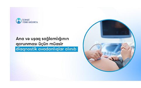 Ana və uşaq sağlamlığının qorunması üçün müasir tibbi avadanlıqlar alınıb