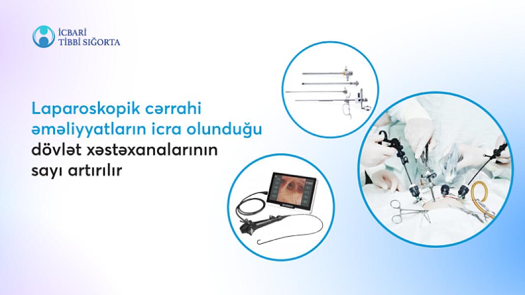 Laparoskopik cərrahi əməliyyatların icra olunduğu xəstəxanaların sayı artırılır