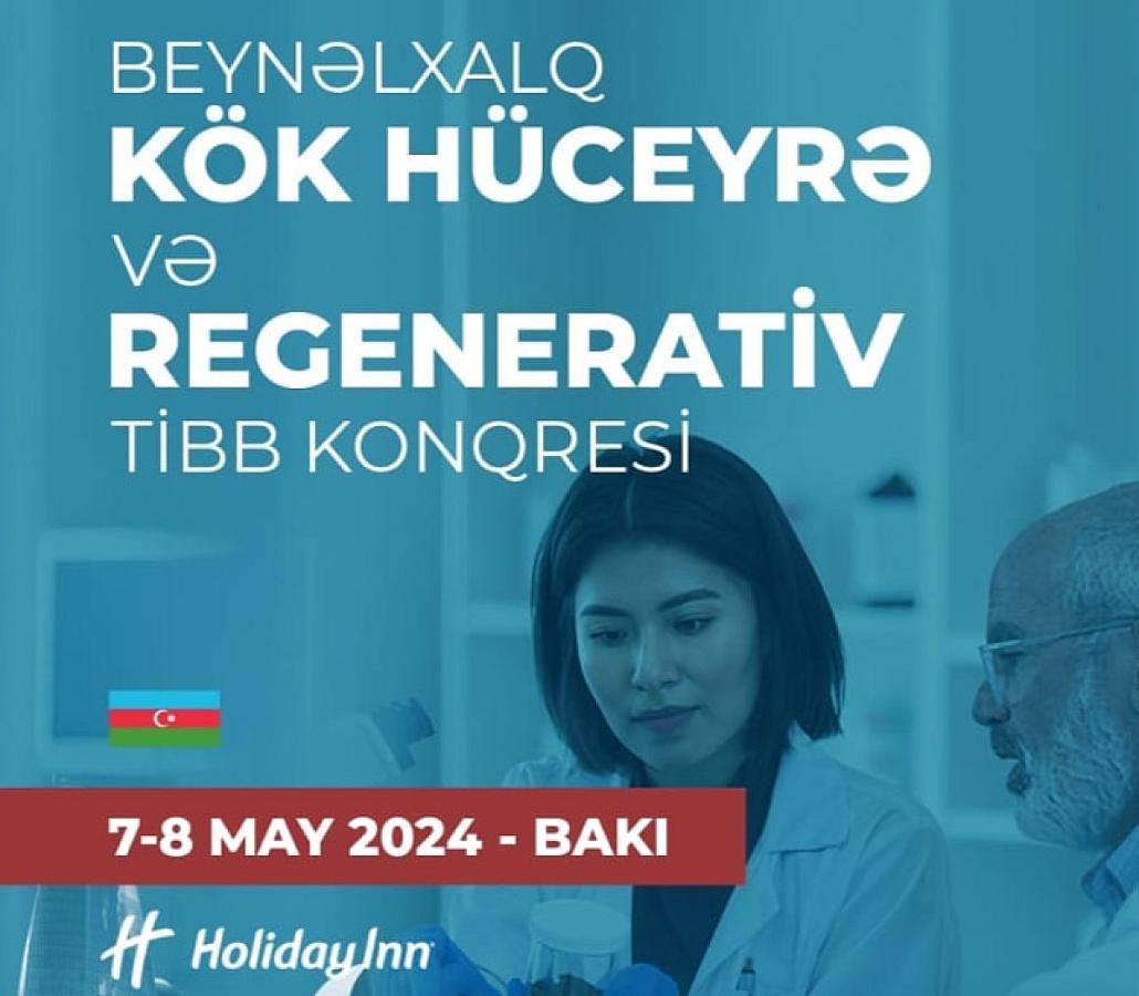 Bakıda "Beynəlxalq Kök hüceyrə və Regenerativ TƏBABƏT Konqresi"