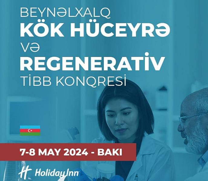 Bakıda "Beynəlxalq Kök hüceyrə və Regenerativ TƏBABƏT Konqresi"