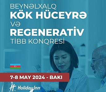 Bakıda "Beynəlxalq Kök hüceyrə və Regenerativ TƏBABƏT Konqresi"