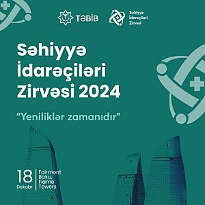 Bakıda “Səhiyyə İdarəçiləri Zirvəsi 2024”